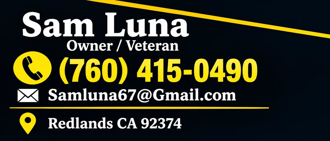 Sam Luna, Army veteran. Call (760) 415-0490. Email Samluna67@gmail.com. Redlands, CA 92374